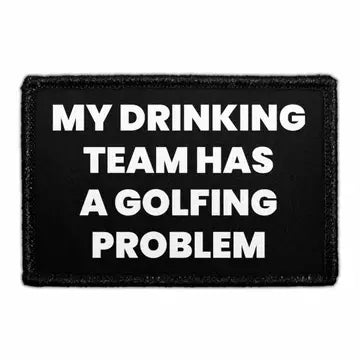My Drinking Team Has A Golfing Problem 3" x 2" Removable Velcro Patch