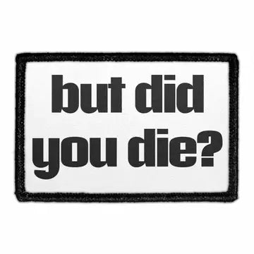 But did you die? 3" x 2" Removable Velcro Patch