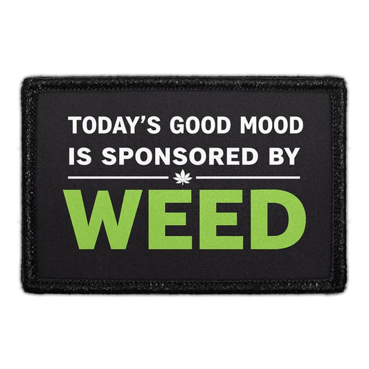 TODAY'S GOOD MOOD IS SPONSORED BY WEED 3"x2" Removable Velcro Patch