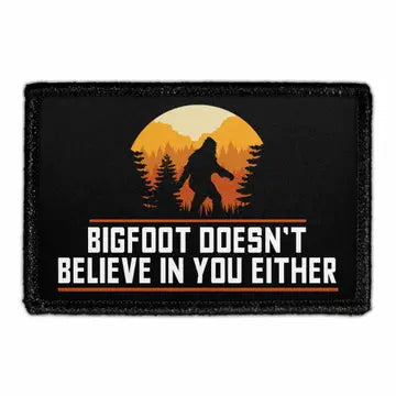 Bigfoot Doesn't Believe in You Either 3" x 2" Removable Velcro Patch