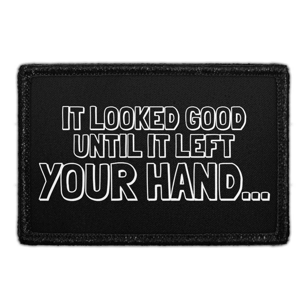 It Looked Good Until It Left Your Hand... 3"x2" Removable Velcro Patch