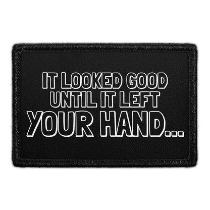 It Looked Good Until It Left Your Hand... 3"x2" Removable Velcro Patch