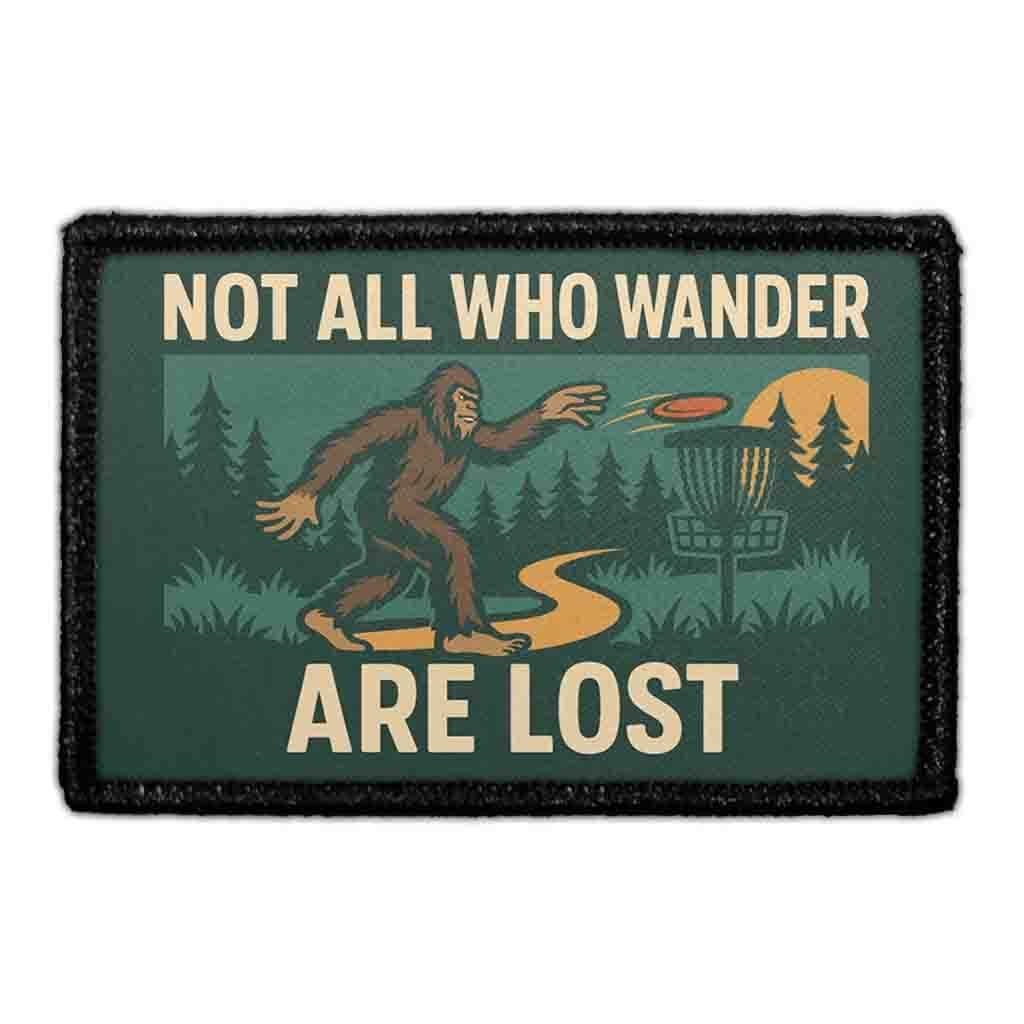 NOT ALL WHO WANDER ARE LOST - BIGFOOT 3"x2" Removable Velcro Patch