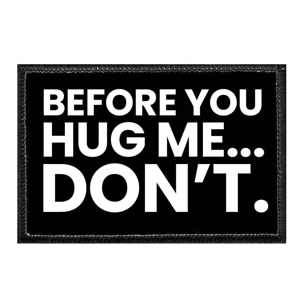 Before You Hug Me... Don't. 3"x2" Removable Velcro Patch